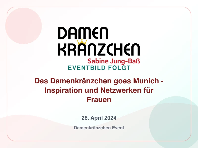 Das Damenkränzchen goes Munich - Inspiration und Netzwerken für Frauen